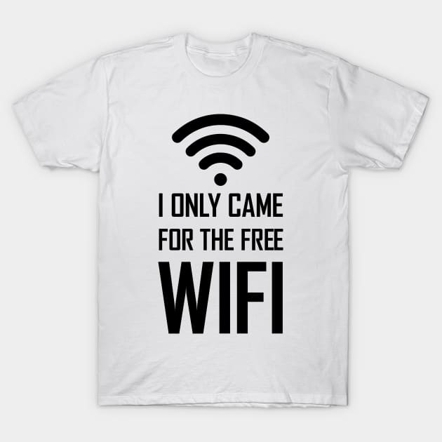 I only came for the free wifi funny gift T-Shirt by Food in a Can